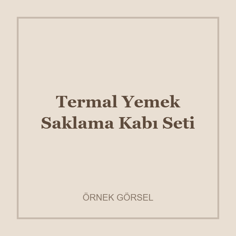 Örnek – Termal Yemek Saklama Kabı Seti