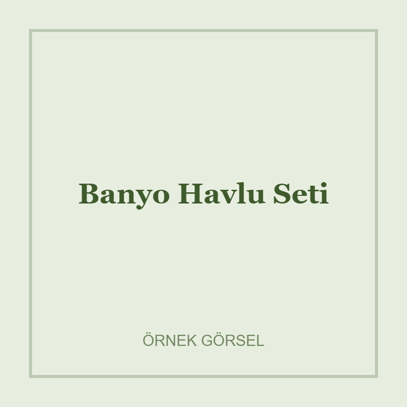 Örnek – Banyo Havlu Seti